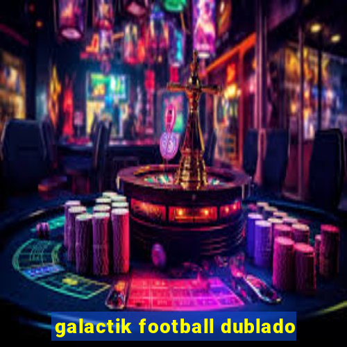 galactik football dublado